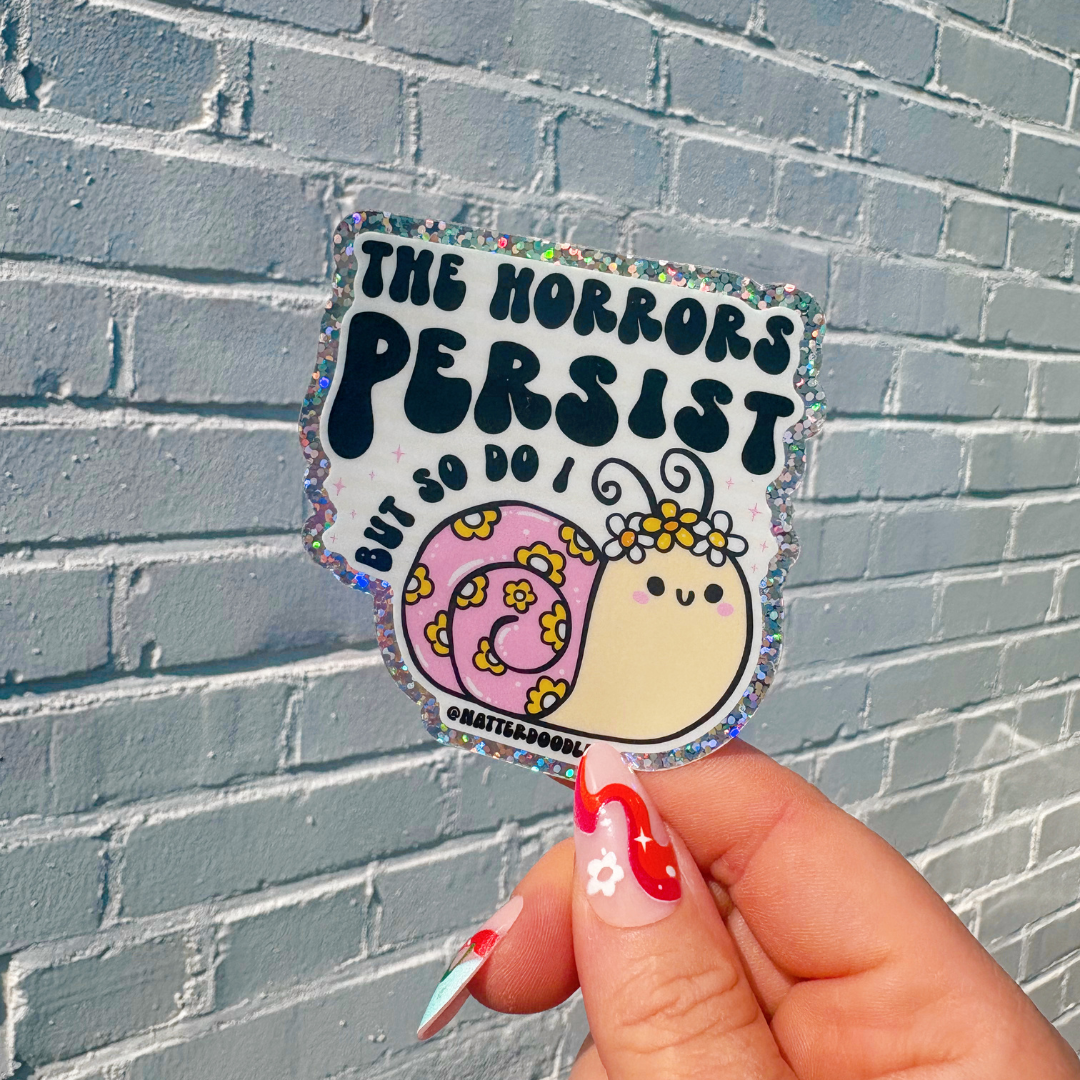 The Horrors Persist But So Do I Funny Silly Snail Sticker