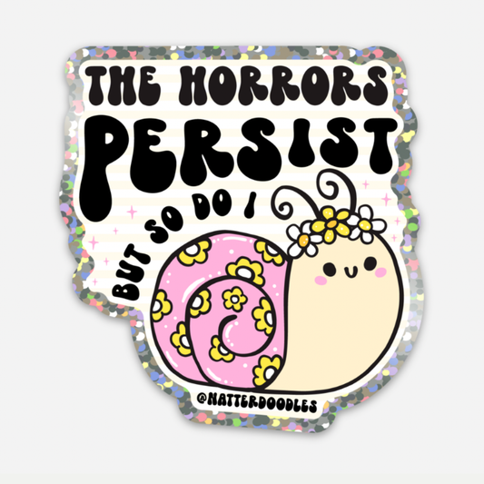 The Horrors Persist But So Do I Funny Silly Snail Sticker
