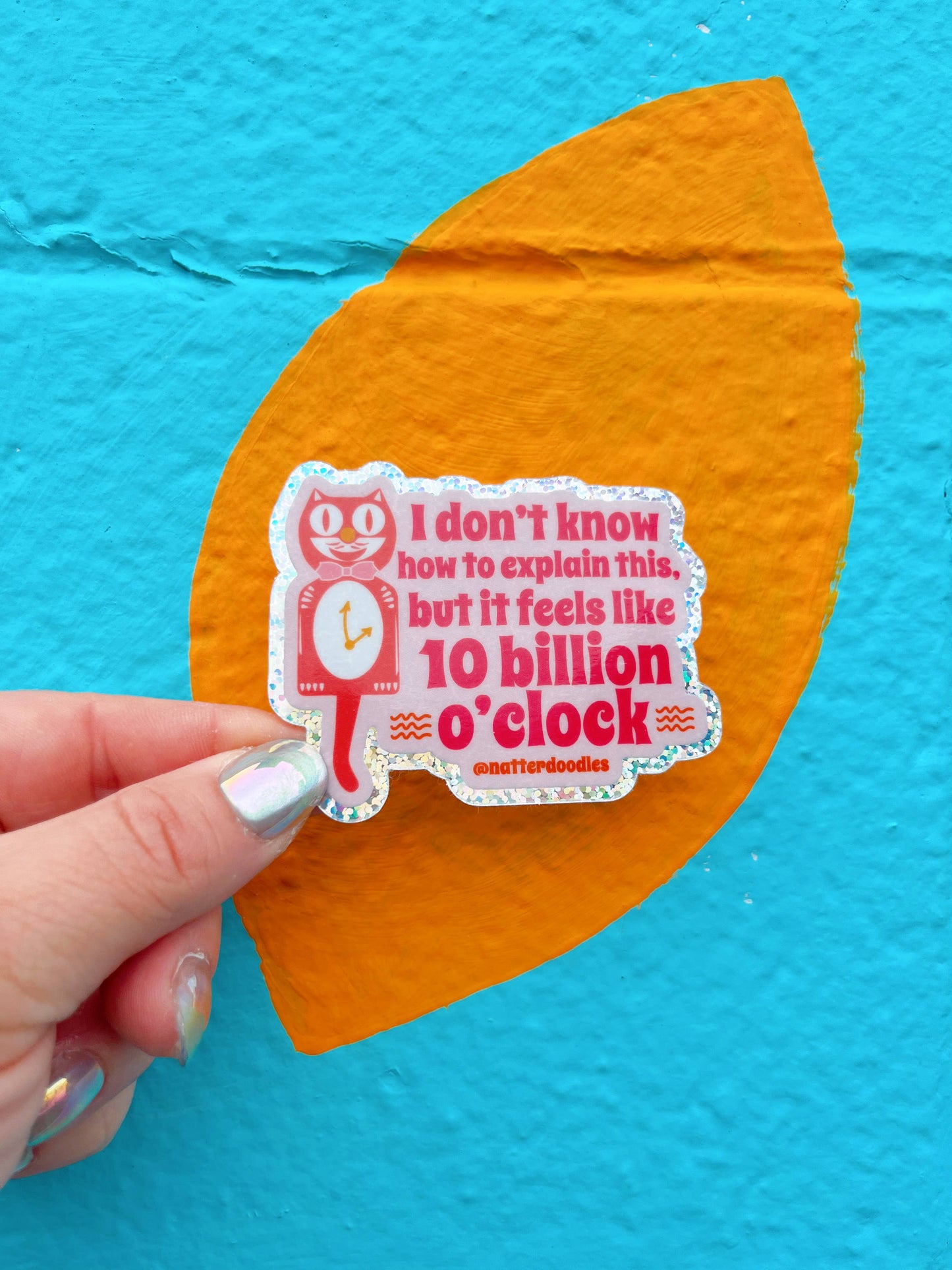 It Feels like 10 Billion O'Clock Funny Waterproof Sticker