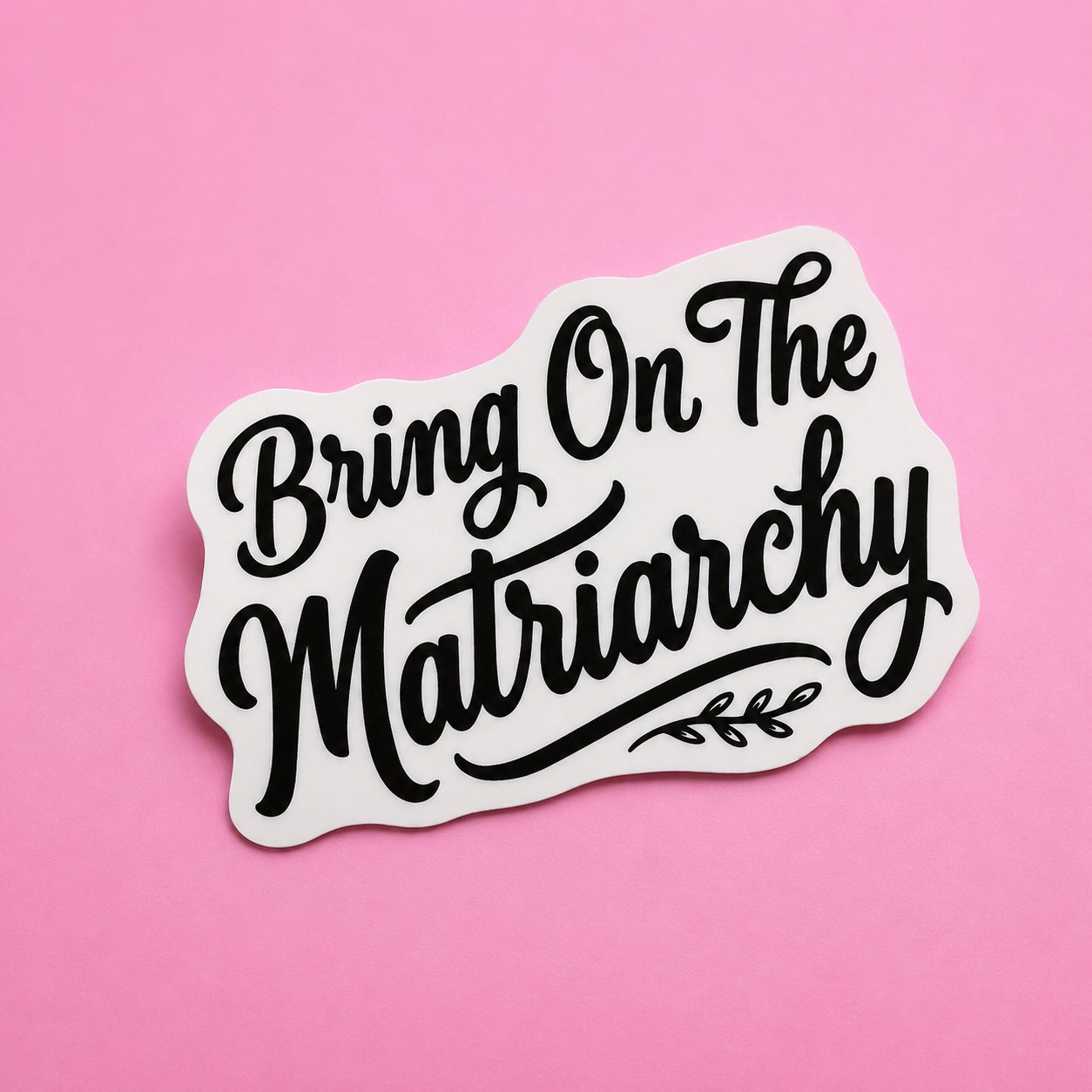 Bring On The Matriarchy Sticker