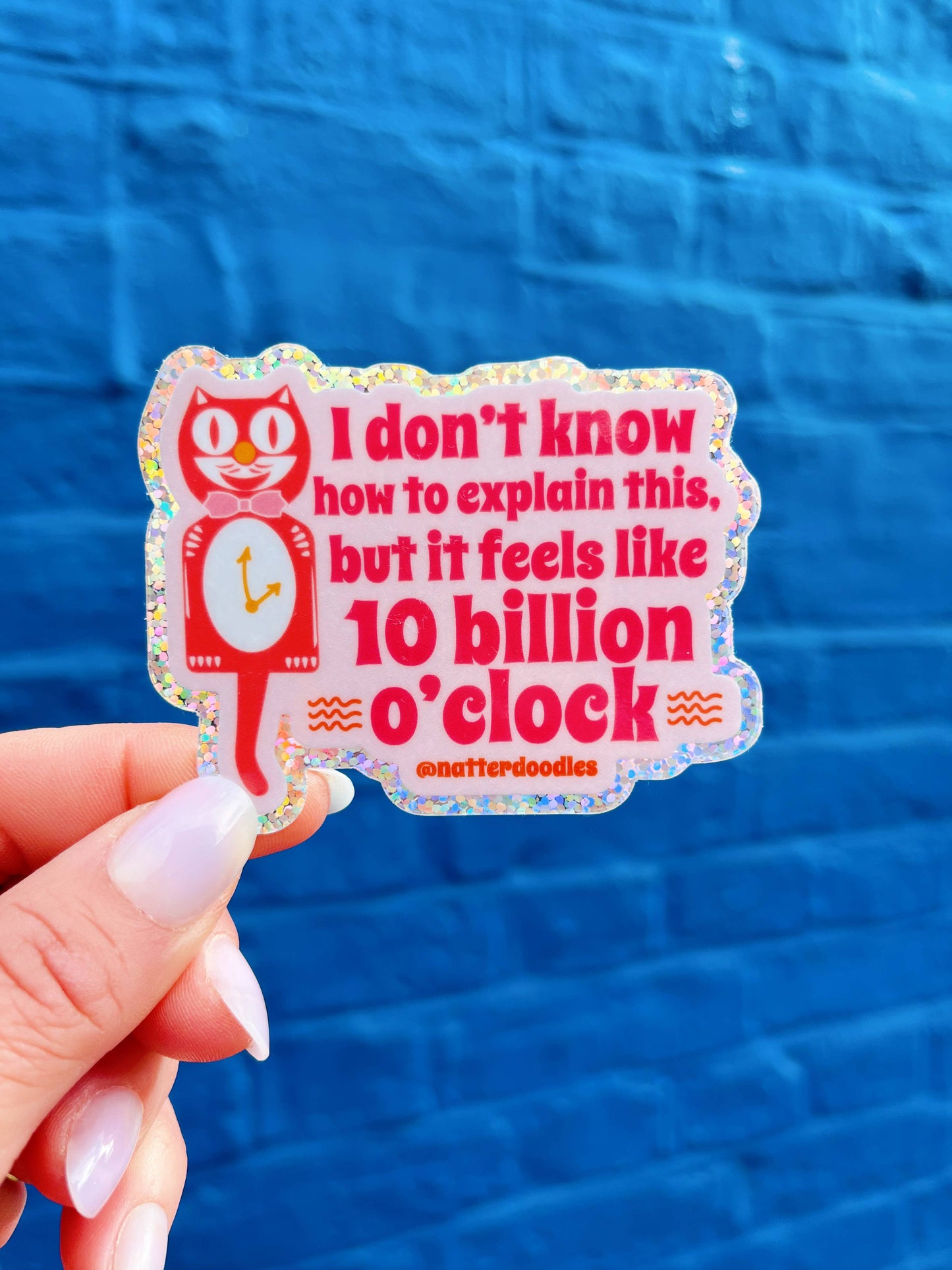 It Feels like 10 Billion O'Clock Funny Waterproof Sticker