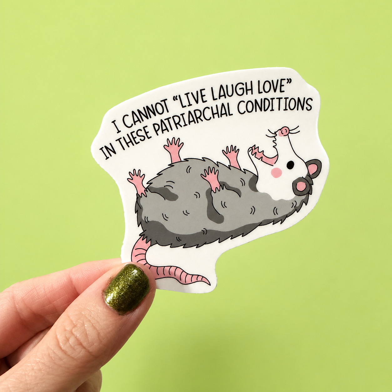 I Cannot "Live Laugh Love" In These Patriarchal Conditions Sticker