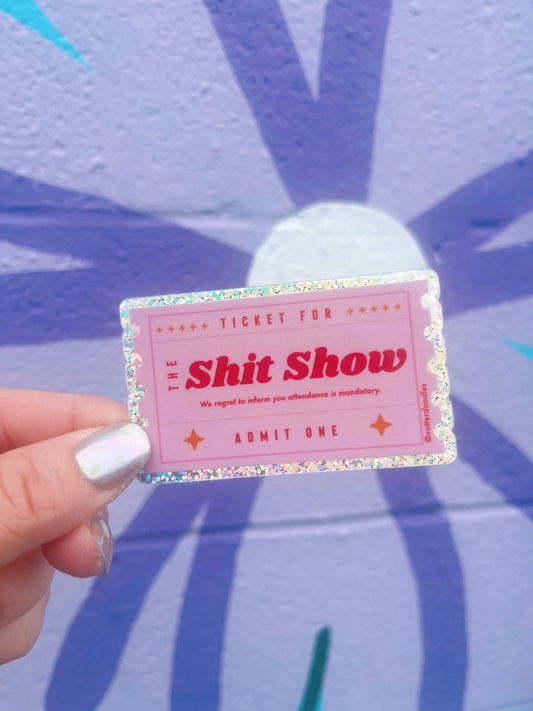 Ticket to the Shit Show Funny Glitter Waterproof Sticker
