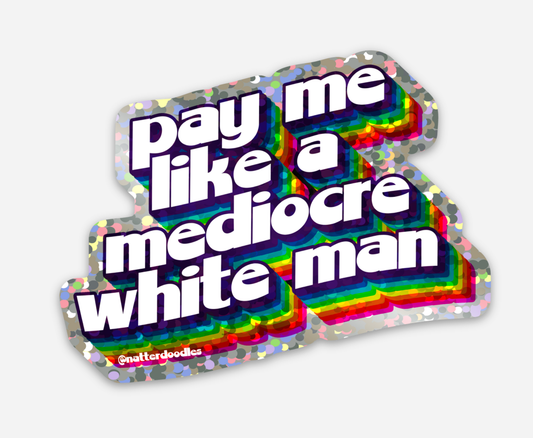 Pay Me Like a Mediocre White Man Glitter Waterproof Sticker
