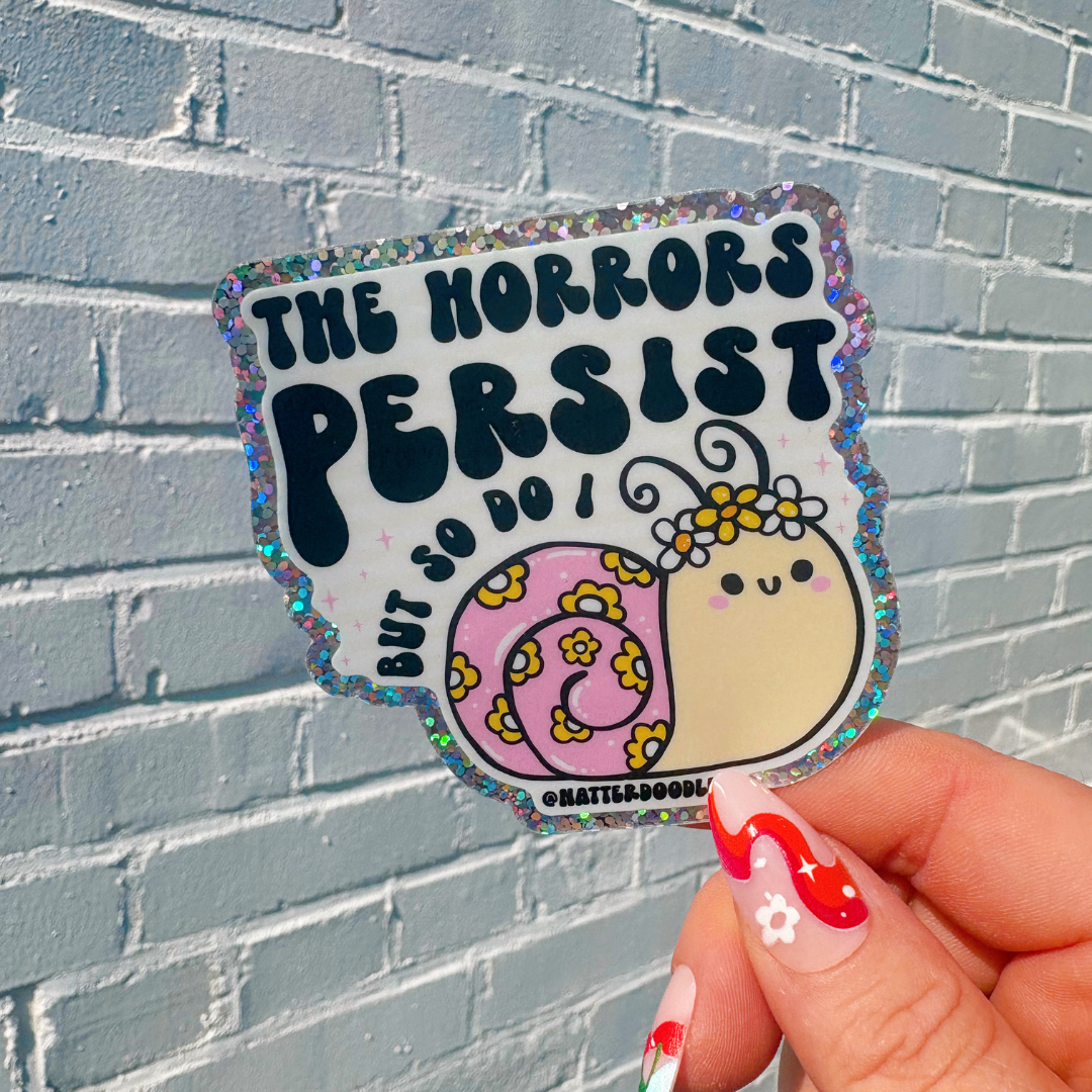 The Horrors Persist But So Do I Funny Silly Snail Sticker