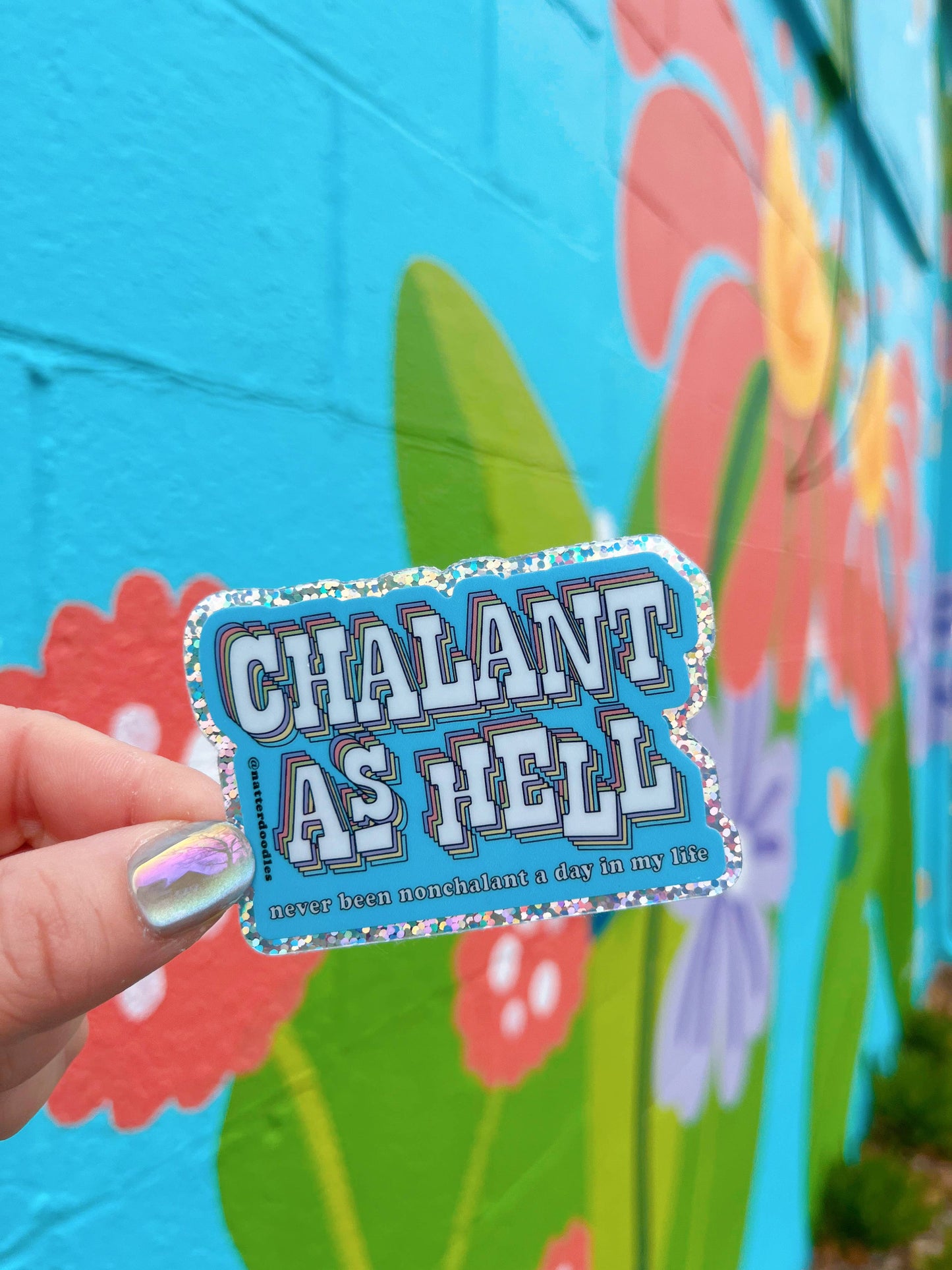 Chalant as Hell (Never Been Nonchalant) Glitter Sticker