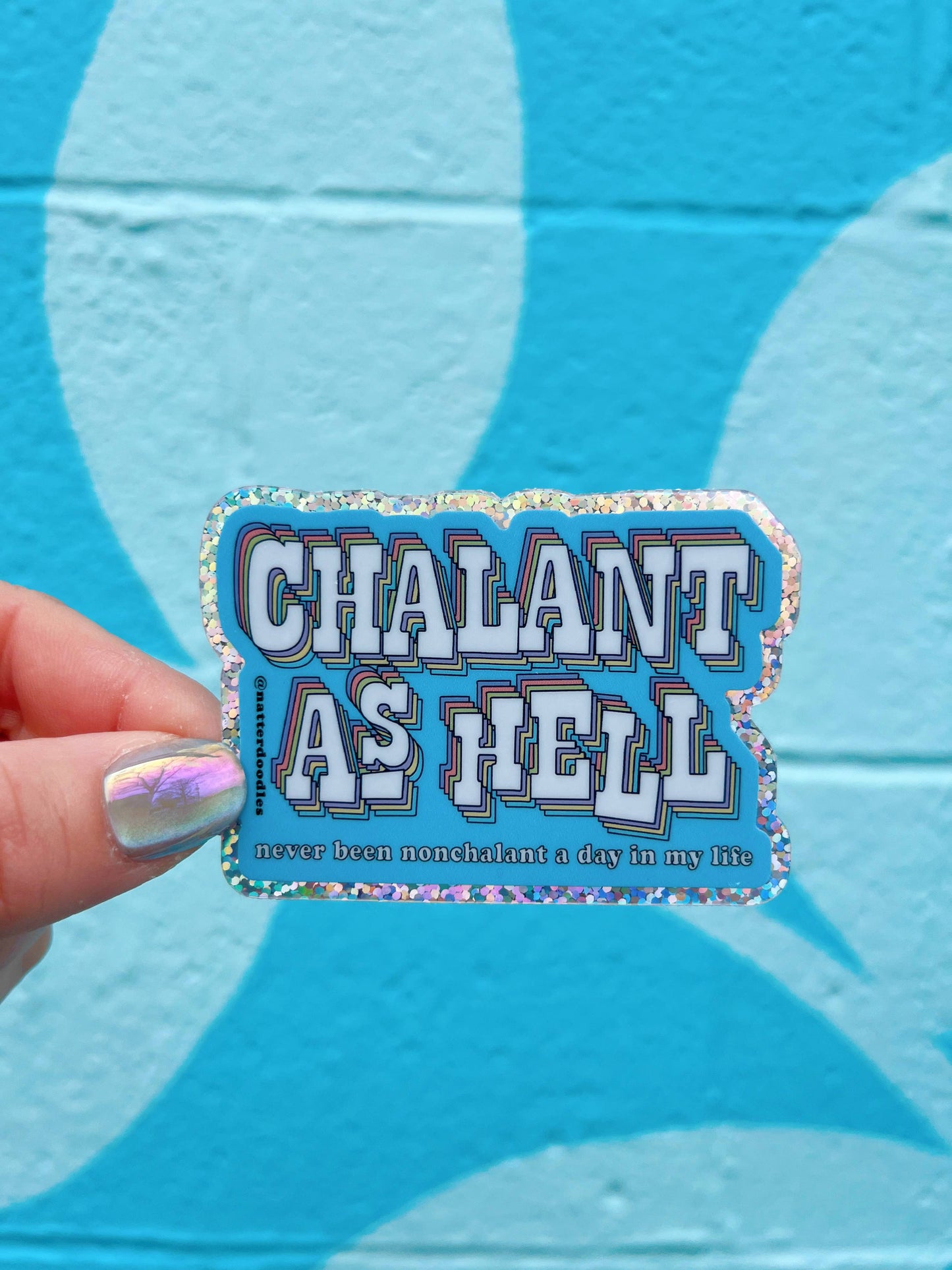 Chalant as Hell (Never Been Nonchalant) Glitter Sticker