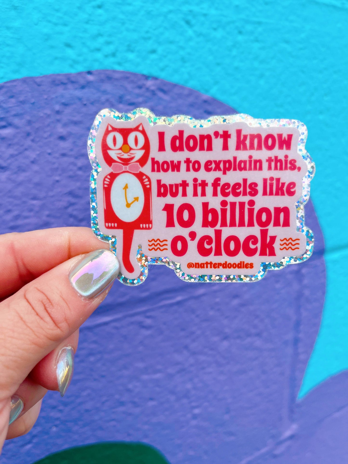 It Feels like 10 Billion O'Clock Funny Waterproof Sticker